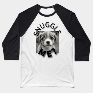 Snuggle me cute puppy Baseball T-Shirt